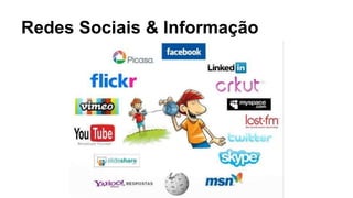 Redes Sociais & Informação 
 