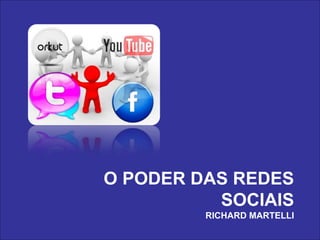 1º Encontro CRC SP Melhor Idade - Senac




O PODER DAS REDES
          SOCIAIS
               RICHARD MARTELLI
 