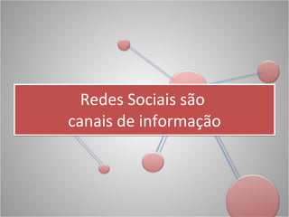 Redes Sociais são  canais de informação 