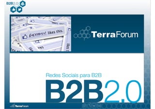Redes Sociais para B2B



B2B2.0
 