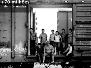 +70 milhões
 de internautas
 