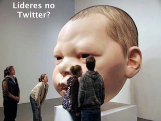 Líderes no
 Twitter?
 