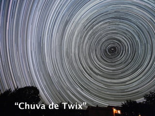 “Chuva de Twix”
 