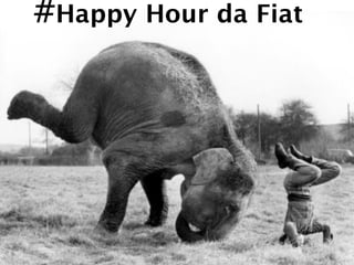 #Happy Hour da Fiat
 
