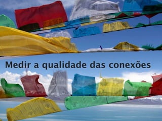 Medir a qualidade das conexões
 