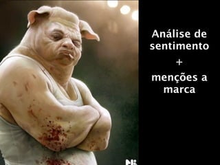 Análise de
sentimento
    +
menções a
 marca
 