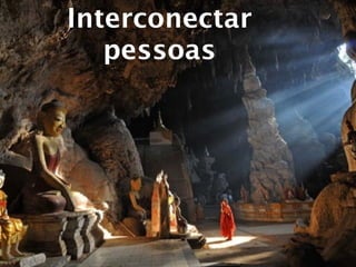 Interconectar
   pessoas
 