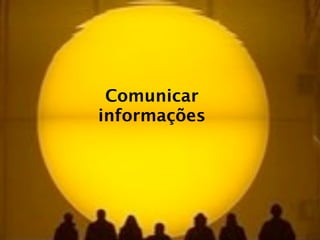 Comunicar
informações
 