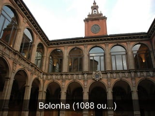 Bolonha (1088 ou...)
 