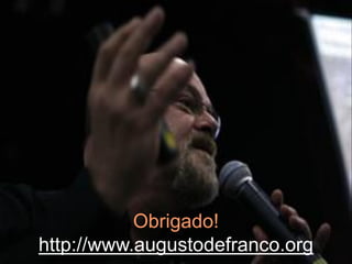 Obrigado!
http://www.augustodefranco.org
 