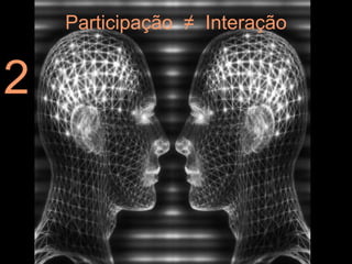 Participação ≠ Interação


2
 