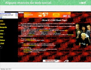 Alguns marcos da web social




                                Criação e lançamento do
                                Geocities, possibilitando a
                                “fácil” publicação de
                                conteúdos.




Saturday, July 2, 2011
 
