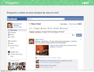 Viagens

            Pergunta a todos os seus amigos de uma só vez?




Saturday, July 2, 2011
 