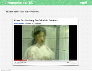 Promoção do “EU”

          Muitas vezes isso é intencional...




Saturday, July 2, 2011
 