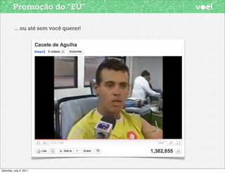 Promoção do “EU”

          ... ou até sem você querer!




Saturday, July 2, 2011
 