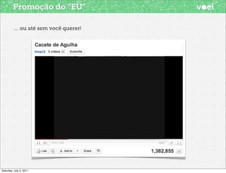 Promoção do “EU”

          ... ou até sem você querer!




Saturday, July 2, 2011
 