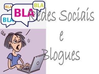 Redes Sociais  e  Blogues 