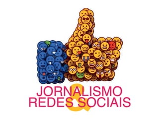 &JORNALISMO
REDES SOCIAIS
 