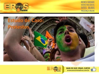 Estudo de Caso:
Protestos

 
