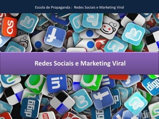 Escola de Propaganda : Redes Sociais e Marketing Viral
Redes Sociais e Marketing Viral
 