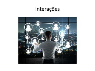 Interações
 