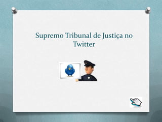 Supremo Tribunal de Justiça no
           Twitter
 