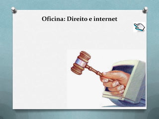 Oficina: Direito e internet
 