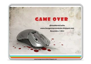 @AnaMariaCoelho
         www.loungeempreendedor.blogspot.com
                  Novembro / 2011




www.loungeempreendedor.blogspot.com
 