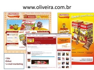 www.oliveira.com.br




• Site
•Orkut
• e-mail marketing
 