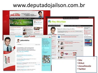 www.deputadojailson.com.br




                       • Site
                       • Orkut
                       • meualtovale
                       • Twitter
 