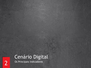 2 Cenário Digital Os Principais indicadores 
