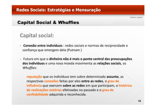 Capital Social & Whuffies

 Capital social:
 ‐ Conexão entre indivíduos : redes sociais e normas de reciprocidade e 
   co...
