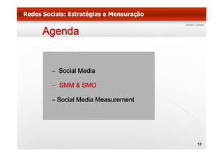 Agenda


 – Social Media

 – SMM & SMO

 – Social Media Measurement




                              13
 