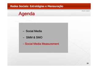 Agenda


 – Social Media

 – SMM & SMO

 – Social Media Measurement




                              33
 