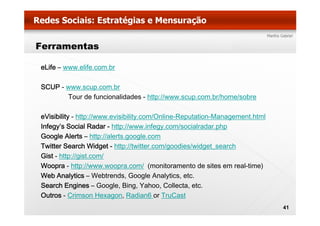Ferramentas

eLife – www.elife.com.br

SCUP - www scup com br
       www.scup.com.br
       Tour de funcionalidades - http...