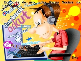 Exemplos de uso  das Redes Sociais na Educação 