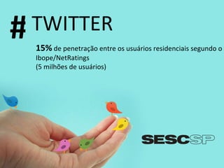 TWITTER 15%  de penetração entre os usuários residenciais segundo o Ibope/NetRatings (5 milhões de usuários) # 