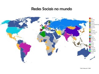 Redes Sociais no mundo




                         Fonte: Alexa.com / 2008
 