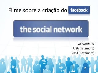 Filme sobre a criação do




                                 Lançamento
                             USA (setembro)
                           Brasil (Dezembro)
 