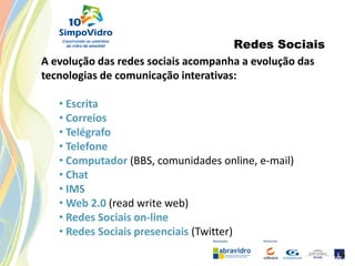 Redes Sociais & Mídias Sociais

Redes Sociais - indivíduos (ou empresas) conectados por um
       mais tipos específicos d...