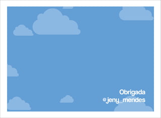 Obrigada
@jeny_mendes

 