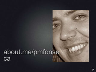 24
about.me/pmfonse
ca
 