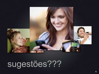 6
sugestões???
 