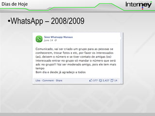 Dias de Hoje

•WhatsApp – 2008/2009

 