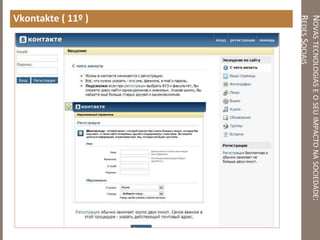 NOVASTECNOLOGIASEOSEUIMPACTONASOCIEDADE:
REDESSOCIAIS
Vkontakte ( 11º )
 