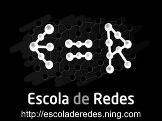 http://escoladeredes.ning.com