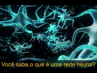Você sabe o que é uma rede neural?