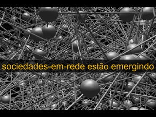 sociedades-em-rede estão emergindo