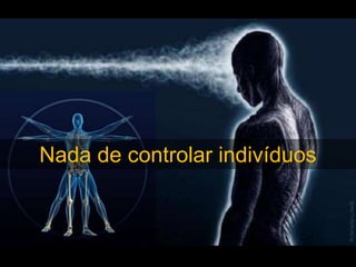 Nada de controlar indivíduos