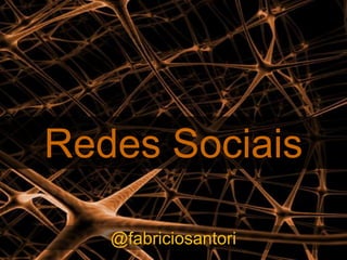 Redes Sociais

   @fabriciosantori
 